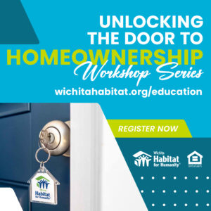 Unlocking the Door to Homeownership Workshop Series event banner, wichitahabitat.org/education, Register Now.