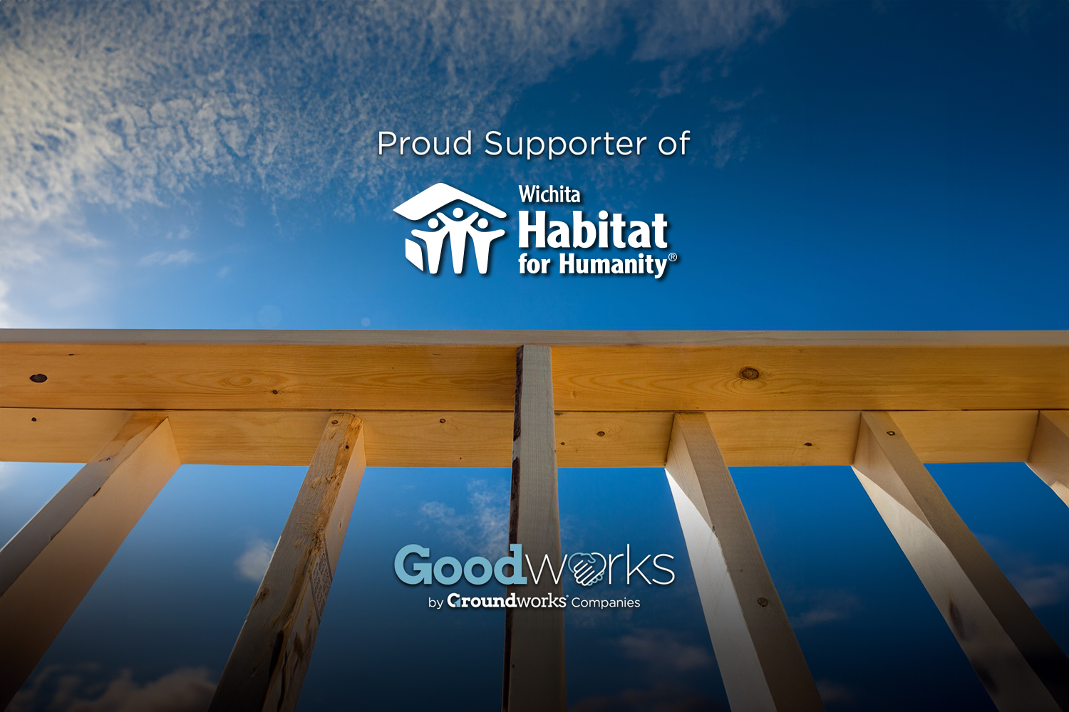 Proud supporter of Wichita Habitat for Humanity, with Goodworks by Groundworks logo.